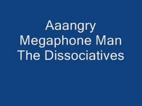 The Dissociatives - Aaangry Megaphone Man