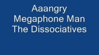 The Dissociatives - Aaangry Megaphone Man