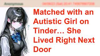 Matched with an Autistic Girl on Tinder… She Lived Right Next Door | 4Chan Greentext Stories
