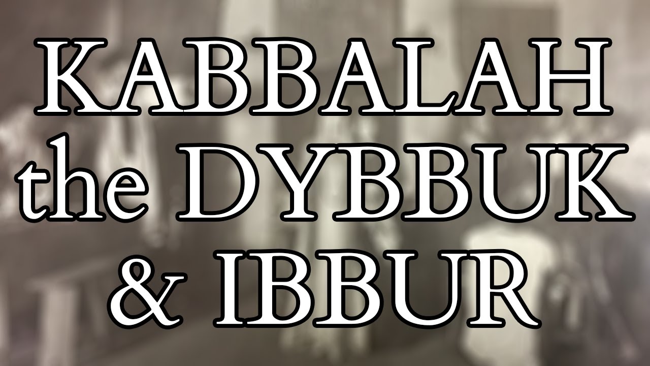 What is the Dybbuk ?  Spirit Possession and Exorcism in the Kabbalah