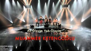Muammer Ketencoğlu - Ah Öleyim Vah Öleyim [ Karanfilin Moruna © 2002 Kalan Müzik ]