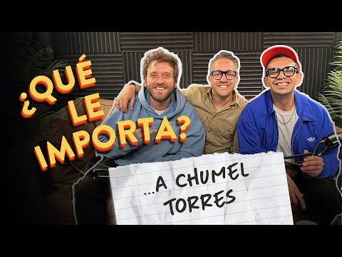 EP15. ¿Qué le importa ... a Chumel Torres?