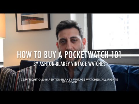 How to Buy a Pocket Watch 101 - By Ashton-Blakey Vintage Watches