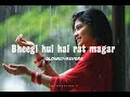 BHEEGI HUI HAI RAT MAGAR ️ ️ ️ ️ SLOWED REVERB Rainsounds Lofimusic Chillmusic