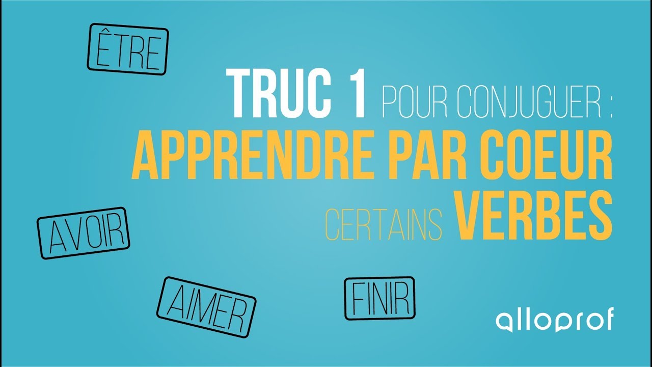 Alloprof - Truc 1 pour conjuguer : Apprendre par coeur certains verbes