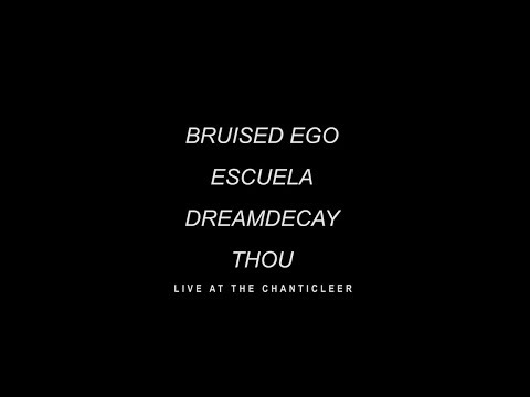 Bruised Ego, Escuela, Dreamdecay and Thou Live at the Chanticleer