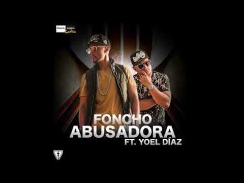 FONCHO Feat. YOEL DIAZ - Abusadora (2017)