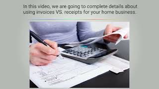 USING INVOICES VS  RECEIPTS FOR YOUR HOME BUSINESS