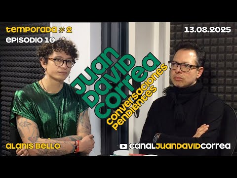 Juan David Correa - Conversaciones pendientes. Con Alanis Bello.