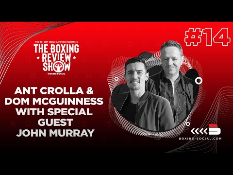 The Boxing Review Show: John Murray, Anthony Crolla, Dom McGuinness