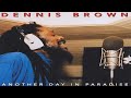 DENNIS BROWN ANOTHER.DAY