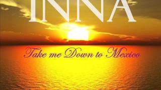 Inna - Take me Down to Mexico ( New 2013 )