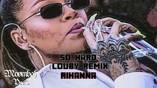Rihanna - So Hard (Louby Remix)