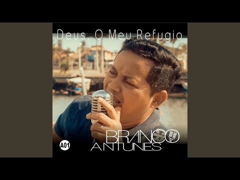 Deus, O Meu Refugio - Branco Antunes