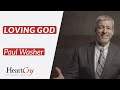 Loving God Paul Washer HeartCry Missionary Society