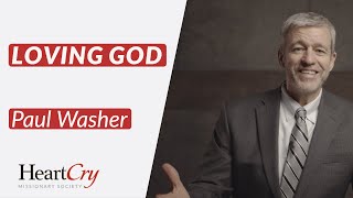 Loving God | Paul Washer | HeartCry Missionary Society