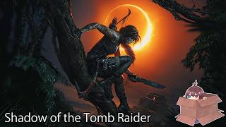 謎解きが苦手な配信者が宝探しヘ　シャドウ オブ ザ トゥームレイダー(Shadow of the Tomb Raider)
