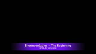 Enormverdadles - The Beginning (prod. Voiceless)
