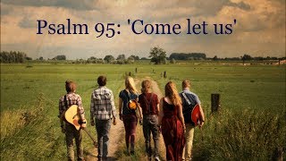 Half a Mile - Psalm 95: 'Come let us'