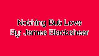 Nothing But Love By: James Blackshear
