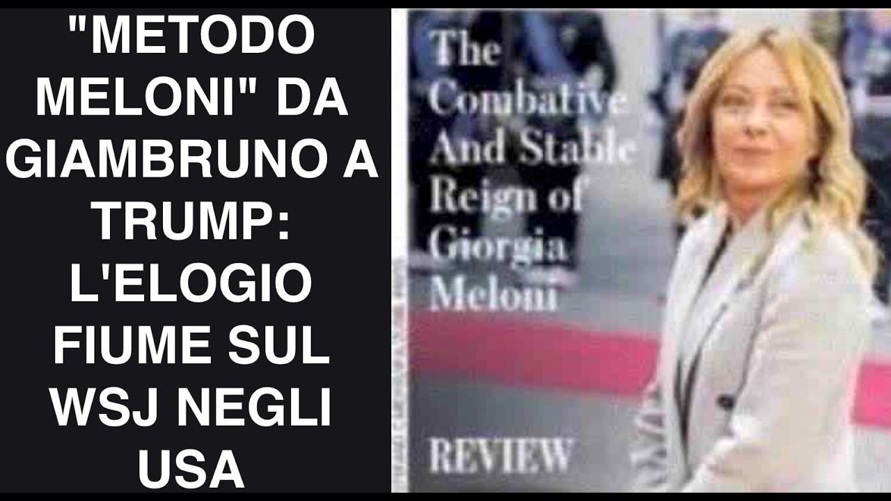 "METODO MELONI" DA GIAMBRUNO A TRUMP: L'ELOGIO FIUME SUL WSJ NEGLI USA