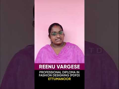 Reenu Vargese, Fashion Designing Student, Shares Her Experience at GITD