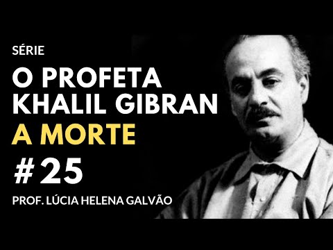25 - A MORTE, segundo Gibran - Série "O Profeta" - Lúcia Helena Galvão