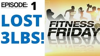 Lost 3 lbs - Fitness Friday Update Episode 1