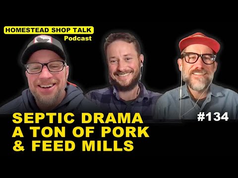 Septic Drama, Ton of Pork & Feed Mills on the Homestead/ Ep. 134