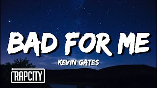 Kevin Gates - Bad For Me (Lyrics)