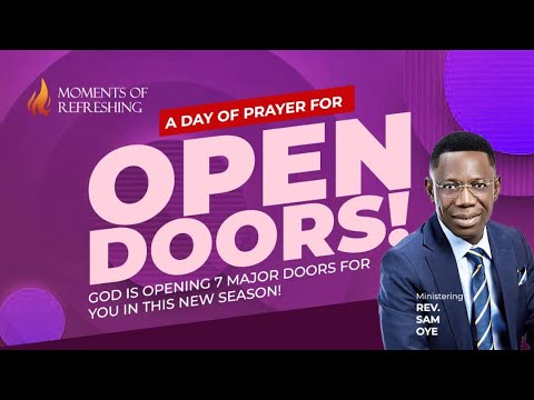 PROPHETIC PRAYERS FOR OPEN DOORS AND DESTINY HELPERS | MOMENT OF REFRESHING WITH REV DR SAM OYE