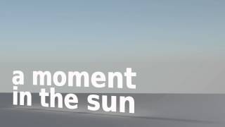 "A moment in the sun" teaser