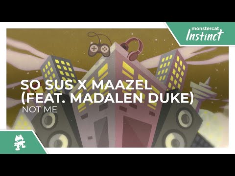 So Sus x Maazel - Not Me (feat. Madalen Duke) [Monstercat Release]