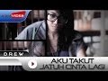 Drew - Aku Takut Jatuh Cinta Lagi