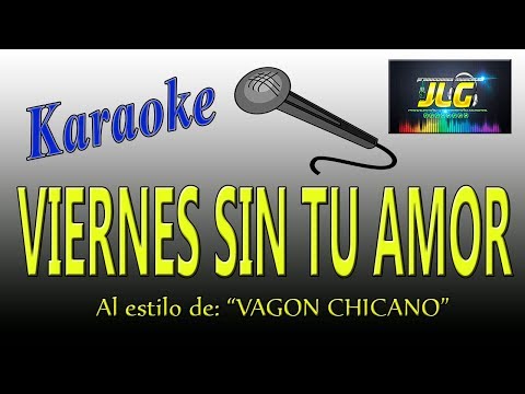 VIERNES SIN TU AMOR -Karaoke- Vagon Chicano