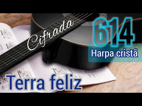 Hino 614 da Harpa cristã. Cifra e letra - Terra feliz.