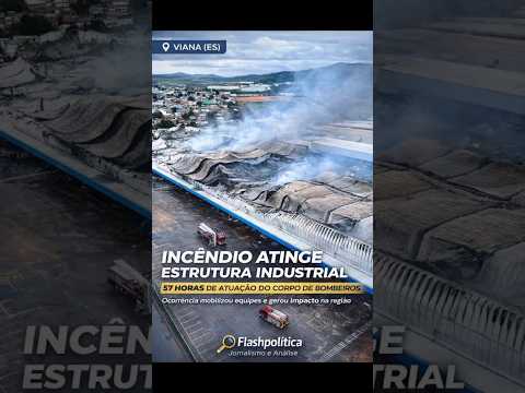 🚨 INCÊNDIO EM VIANA (ES): 57 HORAS DE COMBATE ÀS CHAMAS E IMPACTO EM COMPLEXO EMPRESARIAL
