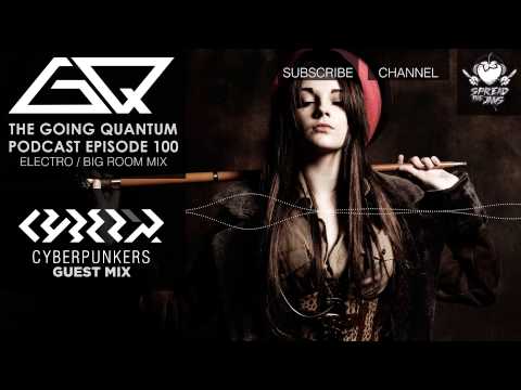 GQ Podcast - Electro / Big Room Mix & Cyberpunkers Guest Mix [Ep.100]