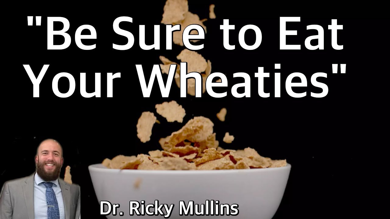 Be Sure  to Eat Your Wheaties