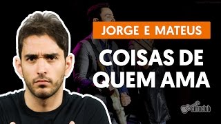 Coisas de Quem Ama - Jorge e Mateus (aula de violão completa)