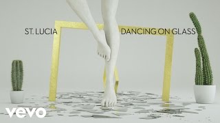 St. Lucia - Dancing On Glass video