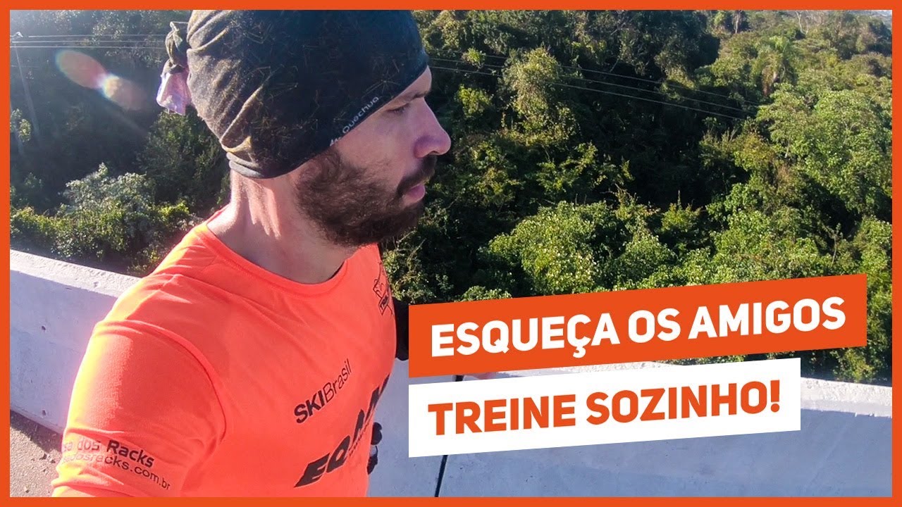 Esqueça os amigos. Treine sozinho!