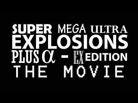 Super Mega Ultra Explosions Plus Alpha EX Edition The Movie Trailer