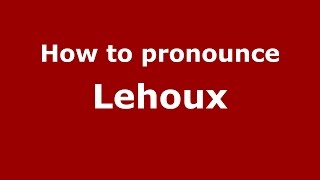 How to pronounce Lehoux