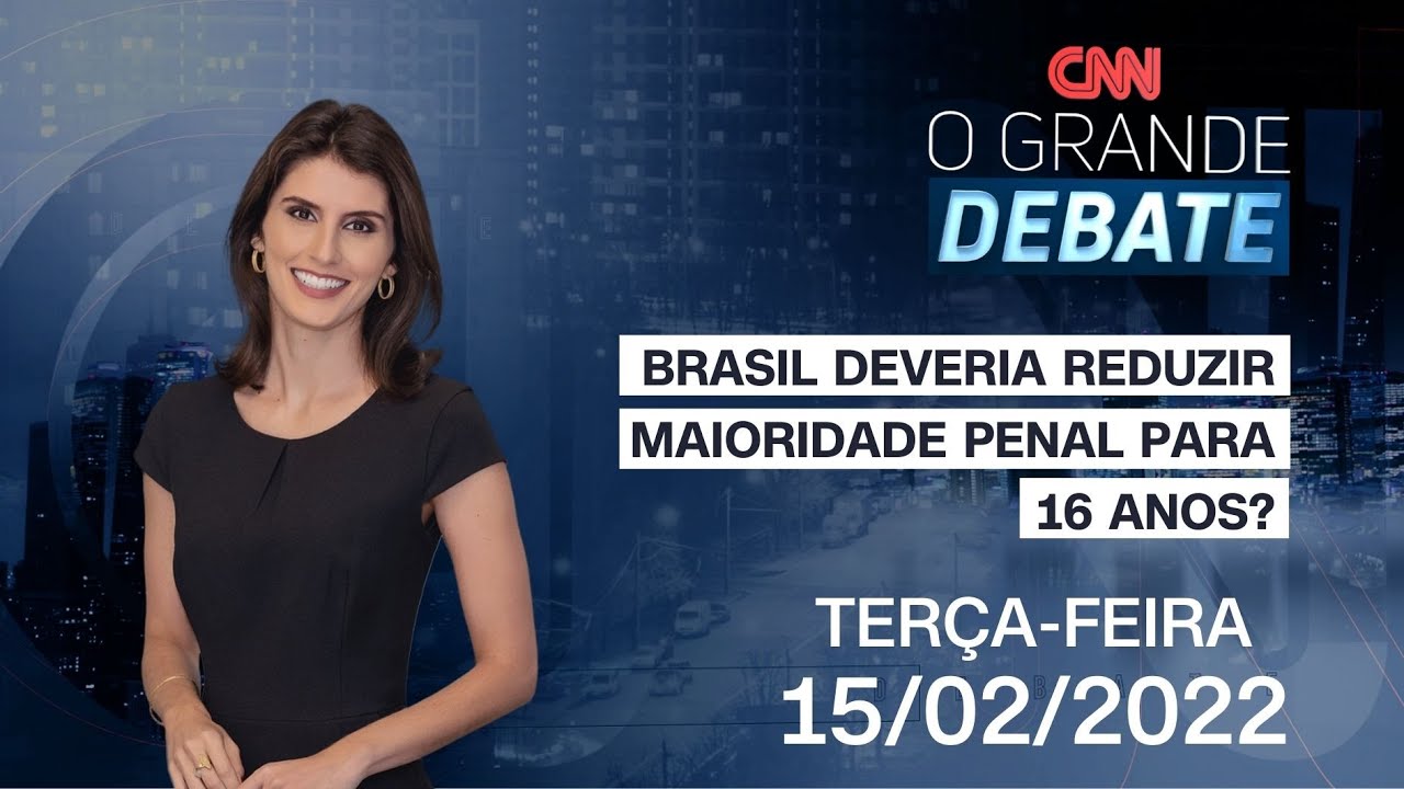 O GRANDE DEBATE: BRASIL DEVERIA REDUZIR MAIORIDADE PENAL PARA 16 ANOS?  - 15/02/2022