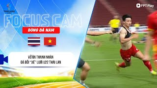 THANH NHÀN XUẤT HIỆN ĐÚNG THỜI ĐIỂM, ĐÁ BỒI CHÍNH XÁC GIÚP U22 VIỆT NAM VƯỢT LÊN | FOCUS CAM 