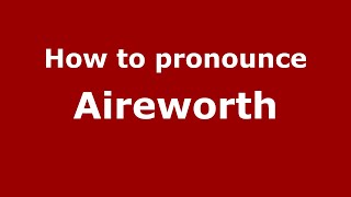 How to pronounce Aireworth