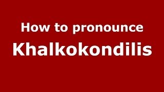 How to pronounce Khalkokondilis