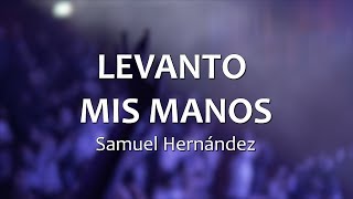 C0087 LEVANTO MIS MANOS - Samuel Hernández (Letra)