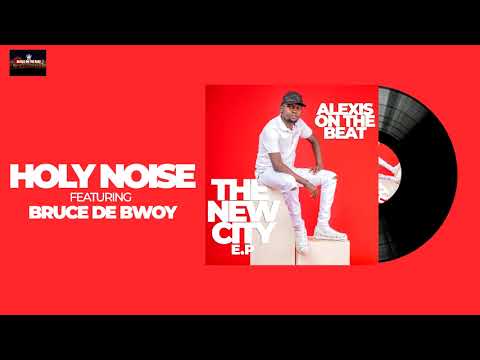 Bruce de Bwoy - HOLYNOISE Ft. Alexis OnThe Beat